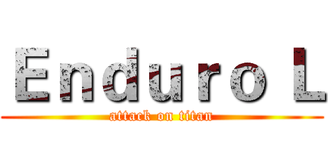 Ｅｎｄｕｒｏ Ｌ (attack on titan)