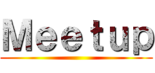Ｍｅｅｔｕｐ ()