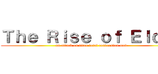 Ｔｈｅ Ｒｉｓｅ ｏｆ Ｅｌｄｉａ (an attack on titan total conversion mod)