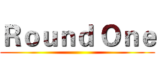 Ｒｏｕｎｄ Ｏｎｅ ()