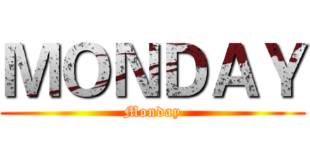 ＭＯＮＤＡＹ (Monday)
