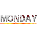 ＭＯＮＤＡＹ (Monday)