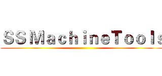 ＳＳ ＭａｃｈｉｎｅＴｏｏｌｓ ()