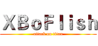 ＸＢｏＦｌｉｓｈ (attack on titan)
