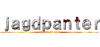 ｊａｇｄｐａｎｔｅｒ (attack on ass)