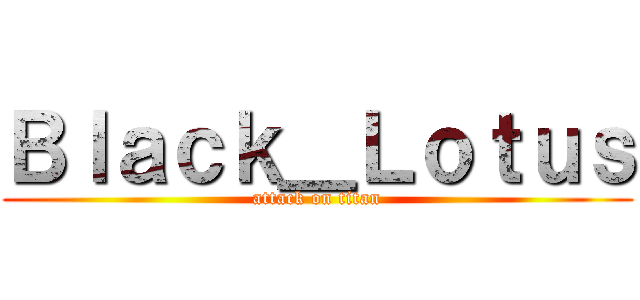 Ｂｌａｃｋ＿Ｌｏｔｕｓ (attack on titan)