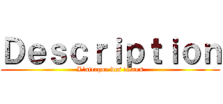 Ｄｅｓｃｒｉｐｔｉｏｎ (L'attaque des titans)