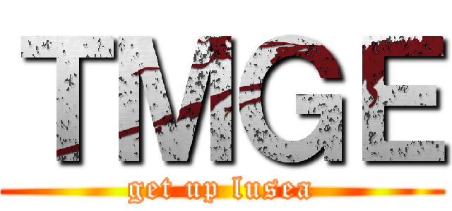 ＴＭＧＥ (get up lusea)