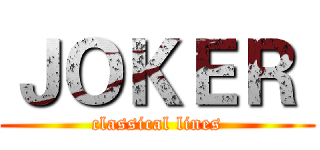 ＪＯＫＥＲ  (classical lines)