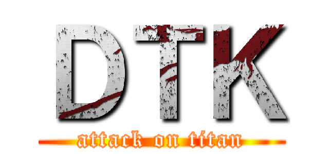 ＤＴＫ (attack on titan)