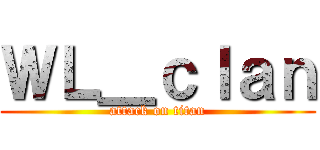 ＷＬ＿ｃｌａｎ (attack on titan)