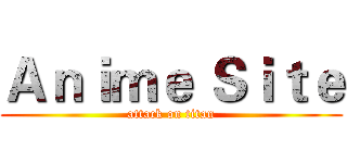 Ａｎｉｍｅ Ｓｉｔｅ (attack on titan)