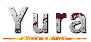 Ｙｕｒａ (attack on titan)
