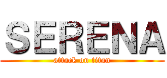 ＳＥＲＥＮＡ (attack on titan)
