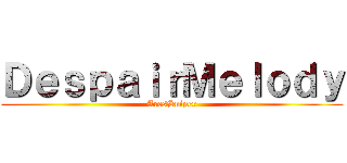 ＤｅｓｐａｉｒＭｅｌｏｄｙ (AresSniper)