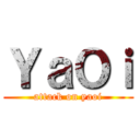 ＹａＯｉ (attack on yaoi)