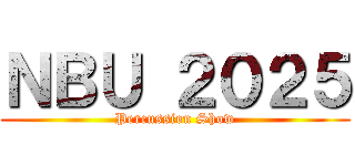 ＮＢＵ ２０２５ (Percussion Show)