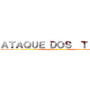 ＡＴＡＱＵＥ ＤＯＳ  ＴＩＴÃＳ (attack on titan)