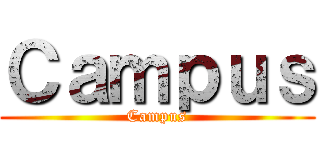 Ｃａｍｐｕｓ (Campus)