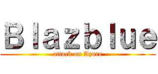 Ｂｌａｚｂｌｕｅ (attack on Azure)