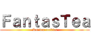 ＦａｎｔａｓＴｅａ (Roi des cookies)