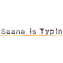 Ｓａａｎａ ｉｓ Ｔｙｐｉｎｇ (Attack on Textwall)