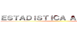 ＥＳＴＡＤＩＳＴＩＣＡ ＡＰＬＩＣＡＤＡ ()