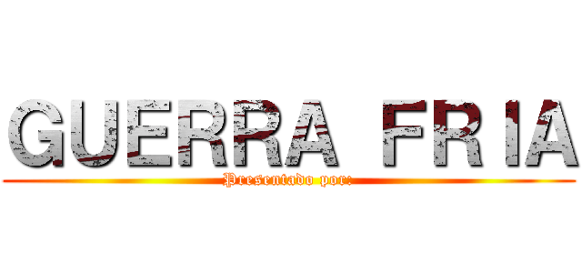 ＧＵＥＲＲＡ ＦＲＩＡ (Presentado por:)