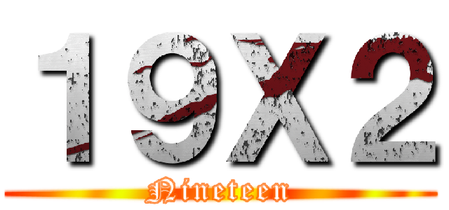 １９Ｘ２ (Nineteen)