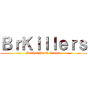 ＢｒＫｉｌｌｅｒｓ (Melhor Do Q Nunca)