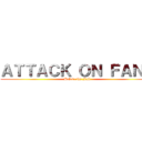 ＡＴＴＡＣＫ ＯＮ ＦＡＮＳ (Before the Fall)