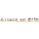 Ａｔｔａｃｋ ｏｎ ｄｒｉｎｋ´ｓ (Bebidas refrescantes)