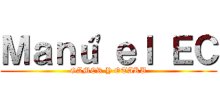 Ｍａｎú'ｅｌ ＥＣ (GAMER Y OTAKU)