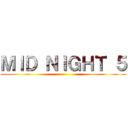 ＭＩＤ ＮＩＧＨＴ ５ ()