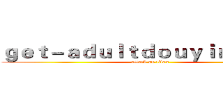 ｇｅｔ－ａｄｕｌｔｄｏｕｙｉｎ．ｃｏｍ (attack on titan)