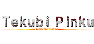 Ｔｅｋｕｂｉ Ｐｉｎｋｕ (otaku por siempre)