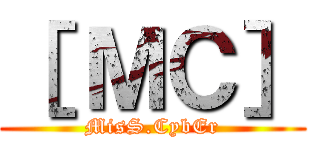 ［ ＭＣ］ (MisS.CybEr)