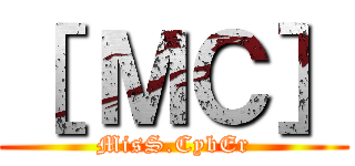 ［ ＭＣ］ (MisS.CybEr)