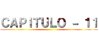 ＣＡＰＩＴＵＬＯ － １１ ()