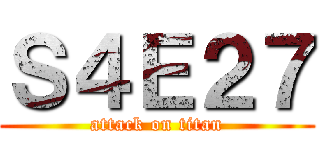 Ｓ４Ｅ２７ (attack on titan)
