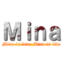 Ｍｉｎａ (Mina is love Mina is life)