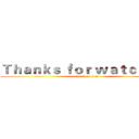 Ｔｈａｎｋｓ ｆｏｒ ｗａｔｃｈｉｎｇ' (attack on titan)