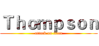 Ｔｈｏｍｐｓｏｎ (attack on titan)