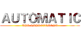 ＡＵＴＯＭＡＴＩＣ (UPH IMPROVEMENT)