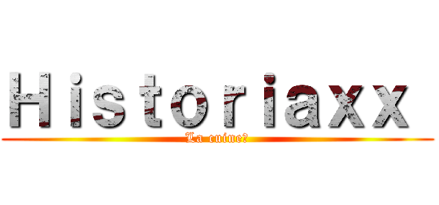 Ｈｉｓｔｏｒｉａｘｘ  (La cuine🤠)