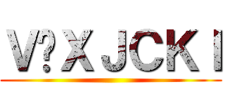 Ｖ̃ＸＪＣＫＩ ()