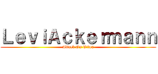 ＬｅｖｉＡｃｋｅｒｍａｎｎ (Attack On Titan)