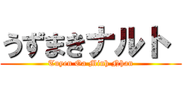 うずまきナルト  (Tuyen Oa Minh Nhan)