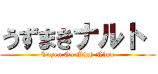 うずまきナルト  (Tuyen Oa Minh Nhan)