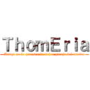 ＴｈｏｍＥｒｉａ (Aunqe no lo paresca la mejor pareja del mundo)